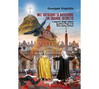 Nel Vaticano si nasconde un grande segreto. I segreti degli ultimi quattro Papi e la fine della Chiesa