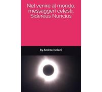 Nel venire al mondo, messaggeri celesti, Sidereus Nuncius