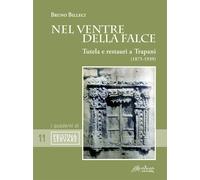 Nel ventre della falce. Tutela e restauri a Trapani (1875-1939). Nuova ediz.