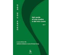 Nel verde di mia madre e del mio cuore. Ediz. italiana e coreana (Vol. 1)