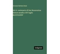 Nel vi. centenario di San Bonaventua dottore serafico XIV luglio MLCCCLXXIV