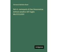 Nel vi. centenario di San Bonaventua dottore serafico XIV luglio MLCCCLXXIV