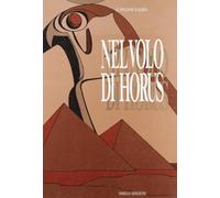 Nel Volo di Horus. Viaggio Straordinario nell'Antico Egitto - [Omega]