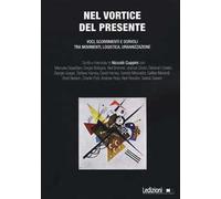 Nel vortice del presente. Voci, scorrimenti e sorvoli tra movimenti, logistica, urbanizzazione