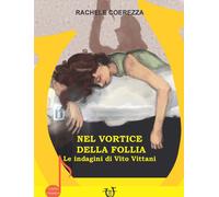 Nel vortice della follia. Le indagini di Vito Vittani - Coerezza Rachele
