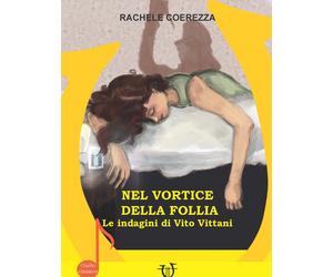 Nel vortice della follia. Le indagini di Vito Vittani - Coerezza Rachele