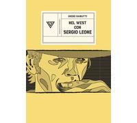 Nel West con Sergio Leone. Dollari, armoniche e pistole a cinelan