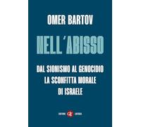 Nell’abisso. Dal sionismo al genocidio: la sconfitta morale di Israele
