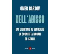 Nell’abisso. Dal sionismo al genocidio: la sconfitta morale di Israele