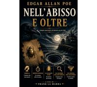 NELL' ABISSO E OLTRE: Cinque racconti di Edgar Allan Poe - Alta leggibilità