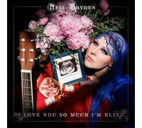 Nell Bryden I Love You So Much I'm Blind (CD) Album