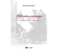 Nell’ombra e nel silenzio di Emilia Dente, 2018, Youcanprint