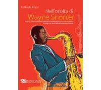 Nell’orbita di Wayne Shorter. La teoria trasformazionale e il sistema del pressing scale come nuova prospettiva di indagine ed analisi della fenomenologia musicale. Ediz. integrale