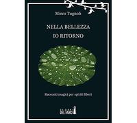 Nella bellezza io ritorno. Racconti magici per spiriti liberi