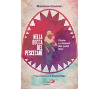 Nella bocca del pescecane. Storie e canzoni dei padri miei