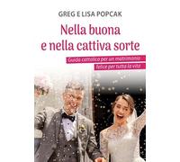 Nella buona e nella cattiva sorte. Guida cattolica per un matrimonio felice per tutta la vita