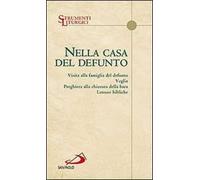 Nella casa del defunto. Visita alla famiglia del defunto. Veglia. Preghiera alla chiusura della bara. Letture bibliche