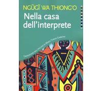 Libri Ngugi Wa Thiong'o - Nella Casa Dell'interprete