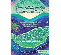 Nella cellula madre. La sinfonia della vita