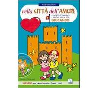 Nella città dell'amore. Bambini e ragazzi scoprono i valori della vita giocando. Sussidio per campi scuola. Con CD Audio