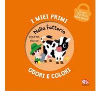 Nella fattoria. I miei primi odori e colori. Ediz. a colori