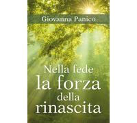 Nella fede la forza della rinascita di Giovanna Panico, 2018, Youcanprint