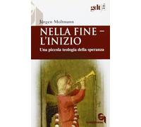 Nella fine l'inizio. Una piccola teologia della speranza - 2004 -