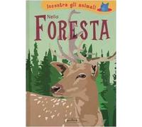 Nella foresta. Incontra gli animali. Ediz. illustrata