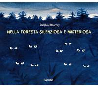 Nella foresta silenziosa e misteriosa. Ediz. a colori