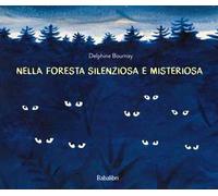 Nella foresta silenziosa e misteriosa. Ediz. a colori