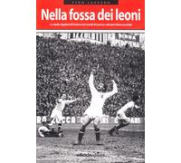 Nella fossa dei leoni. Lo stadio Appiani di Padova nei ricordi di tanti ex calciatori biancoscudati
