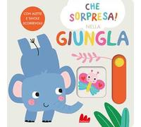 Nella giungla. Che sorpresa! Ediz. a colori