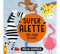 Nella giungla. Super alette per mani piccole. Ediz. a colori