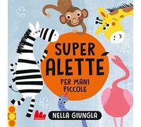 Nella giungla. Super alette per mani piccole. Ediz. a colori