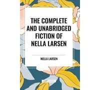 Nella Larsen The Complete and Unabridged Fiction of Nella Larsen (Tascabile)
