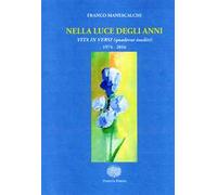 Nella luce degli anni. Una vita in versi. Nuova ediz.