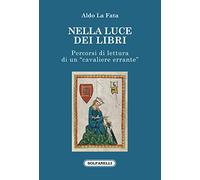 Nella luce dei libri. Percorsi di lettura di un «cavaliere errante»