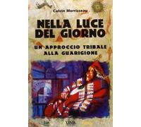 Nella luce del giorno. Un approccio tribale alla guarigione