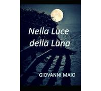 Nella Luce della Luna di Giovanni Maio, 2021, Indipendently Published