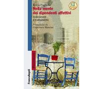 Nella mente dei dipendenti affettivi. Assessment e trattamento [Paperback] [Apr
