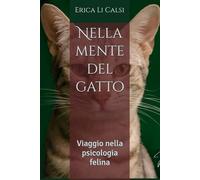 Nella mente del gatto: Viaggio nella psicologia felina