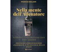 Nella mente dell'allenatore. Coaching, comunicazione, leadership e psicologia ne