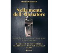 Nella mente dell'allenatore. Coaching, comunicazione, leadership e psicologia nello sport