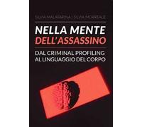 Nella mente dell'assassino. Dal criminal profiling al linguaggio del corpo