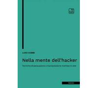 Nella mente dell'hacker. Tecniche di persuasione e manipolazione mentale in rete