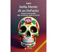 Nella mente di un defunto. Scopri cosa accade alla coscienza dopo la morte