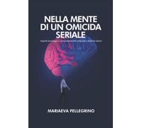 NELLA MENTE DI UN OMICIDA SERIALE: Aspetti psicologici e comportamentali nella vita e dietro le sbarre.