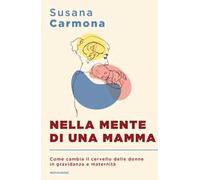 Nella mente di una mamma. Come cambia il cervello delle donne in gravidanza e maternità