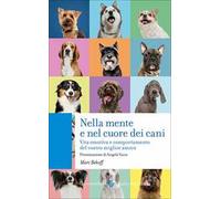 Nella mente e nel cuore dei cani. Vita emotiva e comportamento del vostro miglior amico