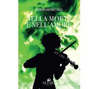 Nella morte e nell'amore - Galli Giorgio Valerio